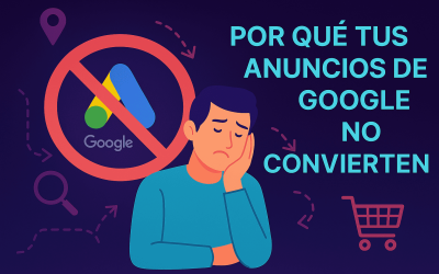 ¿Por qué tus anuncios en Google no están vendiendo?